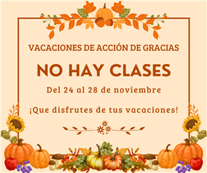 Vacaciones de Acción de Gracias, del 24 al 28 de noviembre.